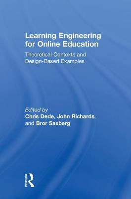 Learning Engineering for Online Education: Theoretical Contexts and Design-Based Examples by Dede, Chris