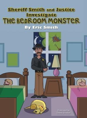 Sheriff Smith and Justice Investigates the Bedroom Monster by Smith, Eric