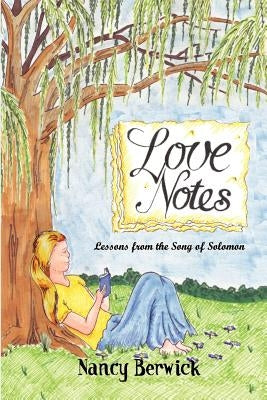 Love Notes: Lessons from the Song of Solomon by Berwick, Nancy