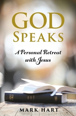 God Speaks: A Personal Retreat with Jesus by Hart, Mark