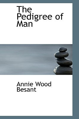 The Pedigree of Man by Besant, Annie Wood