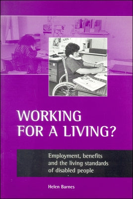 Working for a Living?: Employment, Benefits and the Living Standards of Disabled People by Barnes, Helen