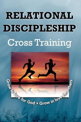 Relational Discipleship: Cross Training by Bucknell, Paul J.