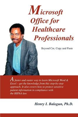 Microsoft Office for Healthcare Professionals: Beyond Cut, Copy and Paste by Balogun, Henry I.