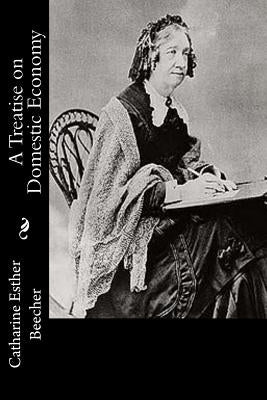A Treatise on Domestic Economy by Beecher, Catharine Esther