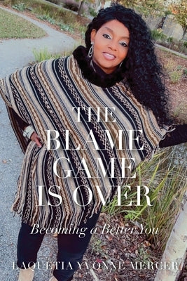 The Blame Game Is Over by Mercer, Laquetia Yvonne