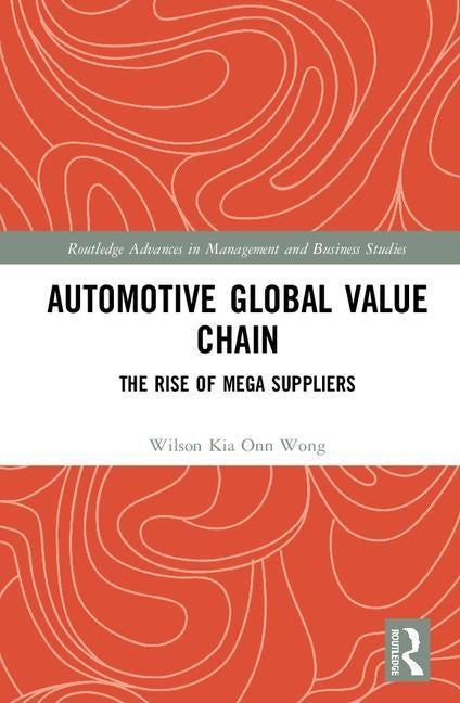 Automotive Global Value Chain: The Rise of Mega Suppliers by Wong, Wilson Kia Onn