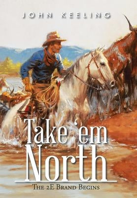 Take 'em North: The 2E Brand Begins by Keeling, John