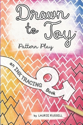 Drawn to Joy: Pattern Play: An Ink Tracing Book by Russell, Laurie