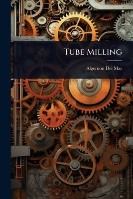 Tube Milling by Del Mar, Algernon