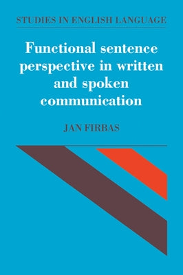Functional Sentence Perspective in Written and Spoken Communication by Firbas, Jan