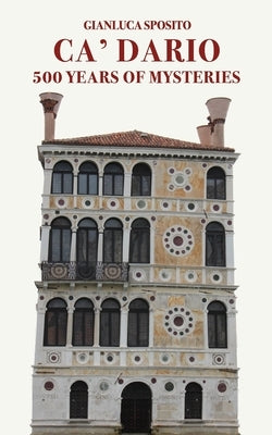 Ca' Dario: 500 Years of Mysteries by Sposito, Gianluca