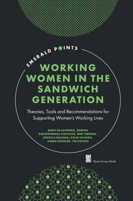 Working Women in the Sandwich Generation: Theories, Tools and Recommendations for Supporting Women's Working Lives by Rajahonka, Mervi