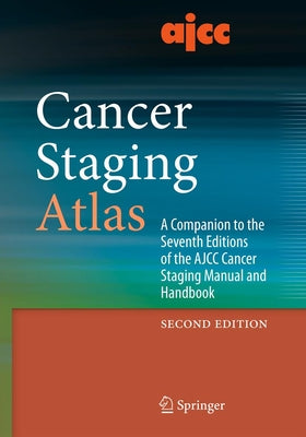 Ajcc Cancer Staging Atlas: A Companion to the Seventh Editions of the Ajcc Cancer Staging Manual and Handbook by Compton, Carolyn C.