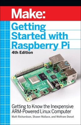 Getting Started with Raspberry Pi: Getting to Know the Inexpensive Arm-Powered Linux Computer by Wallace, Shawn