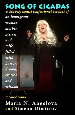 SONG of CICADAS: a bravely honest confessional account of an immigrant woman, mother, actress, and wife, filled with humor, drama, erotica, and wisdom by Dimitrov, Simeon