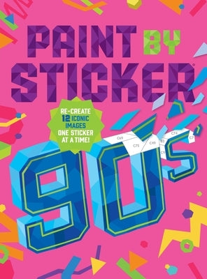 Paint by Sticker: 90s: Re-Create 12 Iconic Images One Sticker at a Time! by Workman Publishing