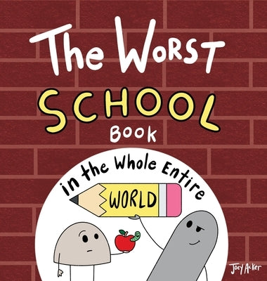 The Worst School Book in the Whole Entire World: A Seriously Silly Story for Kids by Acker, Joey