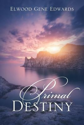 Primal Destiny by Edwards, Elwood Gene