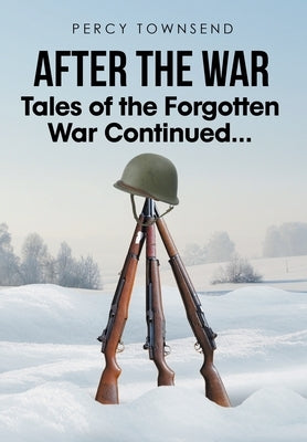 After the War: Tales of the Forgotten War Continued... by Townsend, Percy