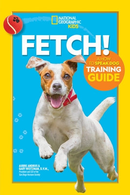 Fetch! a How to Speak Dog Training Guide by Andrus, Aubre