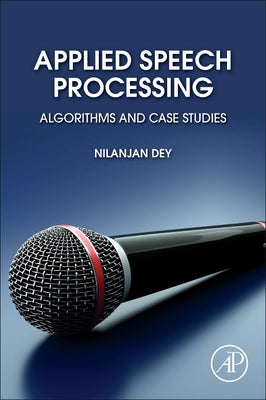 Applied Speech Processing: Algorithms and Case Studies by Dey, Nilanjan