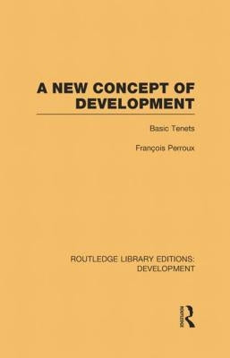 A New Concept of Development: Basic Tenets by Perroux, François