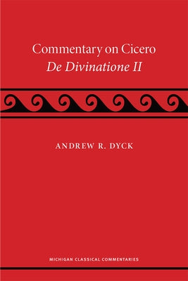 A Commentary on Cicero, de Divinatione II by Dyck, Andrew R.