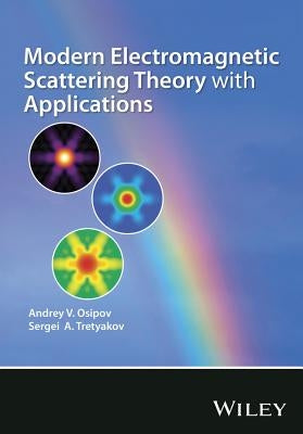 Modern Electromagnetic Scattering Theory with Applications by Osipov, Andrey V.