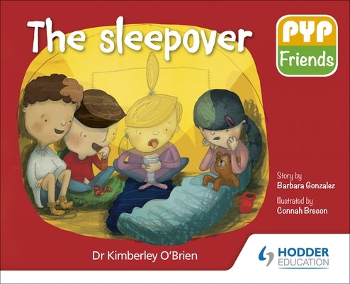 Pyp Friends: The Sleepover: Hodder Education Group by O'Brien, Kimberley