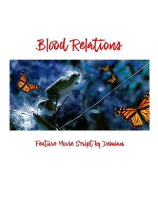 Blood Relations: Feature Movie Script by Demian by Demian