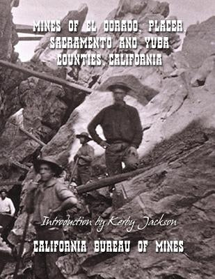 Mines of El Dorado, Placer, Sacramento and Yuba Counties, California by Jackson, Kerby