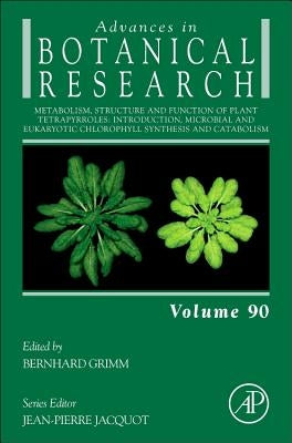 Metabolism, Structure and Function of Plant Tetrapyrroles: Introduction, Microbial and Eukaryotic Chlorophyll Synthesis and Catabolism: Volume 90 by Grimm, Bernhard