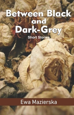 Between Black and Dark-Grey: Short Stories by Mazierska, Ewa