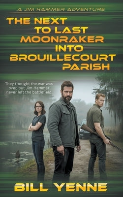 The Next to Last Moonraker into Brouillecourt Parish: An Action Adventure Thriller by Yenne, Bill
