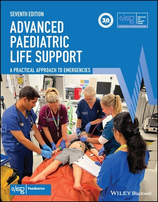 Advanced Paediatric Life Support: A Practical Approach to Emergencies by Advanced Life Support Group (Alsg)