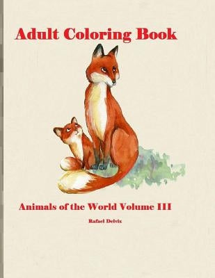 Adult Coloring Book Animals of the World Volume III: Adult Coloring Book Animals for men and Women by Delvix, Rafael