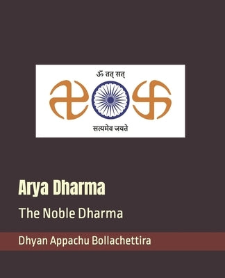 Arya Dharma: The Noble Dharma by Bollachettira, Dhyan Appachu