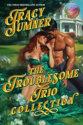 The Troublesome Trio: The Complete Collection: Enemies to Lovers, Second Chance, Age Gap Spicy Romance by Sumner, Tracy