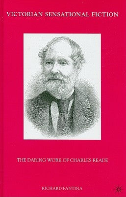 Victorian Sensational Fiction: The Daring Work of Charles Reade by Fantina, R.
