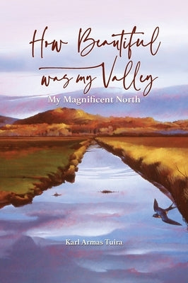 How Beautiful Was My Valley by Tuira, Karl A.