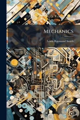Mechanics by Smith, Lewis Raymond