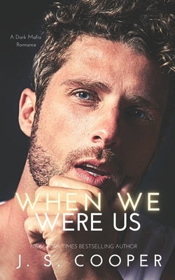 When We Were Us: A Dark Mafia Romance by Cooper, J. S.