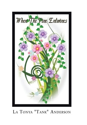 When the Vine Entwines by Anderson, La Tonya