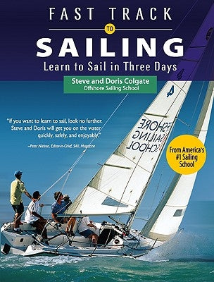 Fast Track to Sailing: Learn to Sail in Three Days by Colgate, Steve