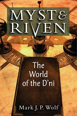 Myst and Riven: The World of the d'Ni by Wolf, Mark J. P.