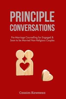 Principle Conversations: Pre-Marriage Counselling for Engaged & Soon to be married Non-Religious Couples by Kaweesa, Cassim