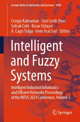 Intelligent and Fuzzy Systems: Intelligent Industrial Informatics and Efficient Networks Proceedings of the Infus 2024 Conference, Volume 3 by Kahraman, Cengiz