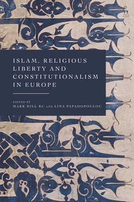 Islam, Religious Liberty and Constitutionalism in Europe by Hill, Mark