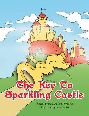 The Key to Sparkling Castle by Chapman, Sian Angharad